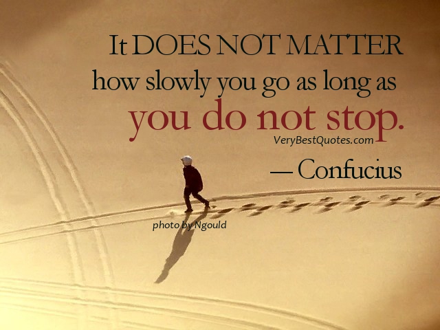 Education-quotes-It-DOES-NOT-MATTER-how-slowly-you-go-as-long-as-you-do-not-stop.